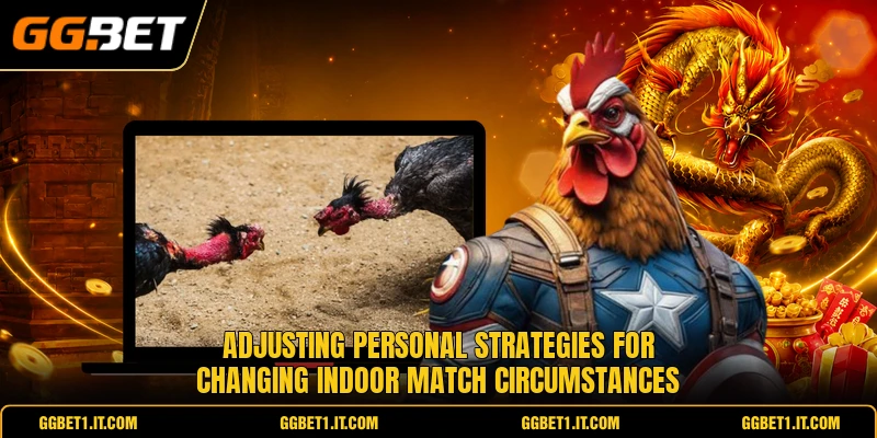 Adjusting personal strategies for changing indoor match circumstances Adjusting personal strategies for changing indoor match circumstances