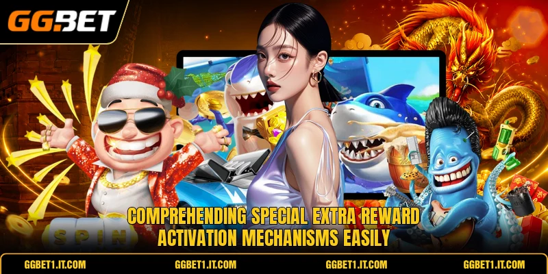 Comprehending special extra reward activation mechanisms easily