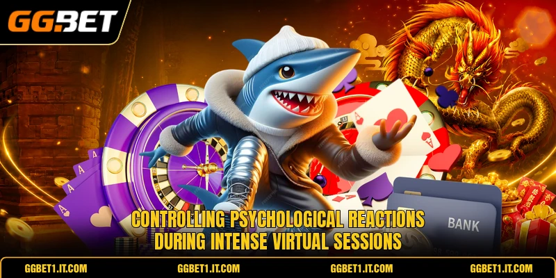 Controlling psychological reactions during intense virtual sessions