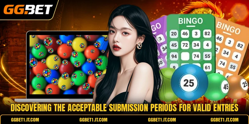 Discovering the acceptable submission periods for valid entries Discovering the acceptable submission periods for valid entries