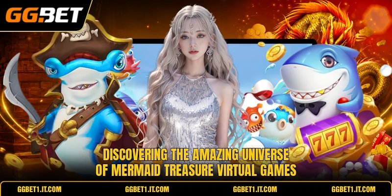 Discovering the amazing universe of mermaid treasure virtual games