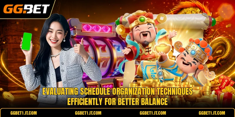 Evaluating schedule organization techniques efficiently for better balance Evaluating schedule organization techniques efficiently for better balance
