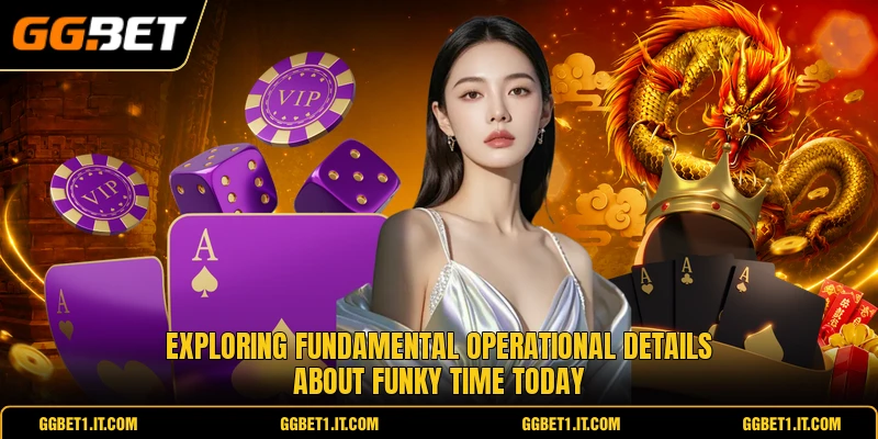 Exploring fundamental operational details about funky time today