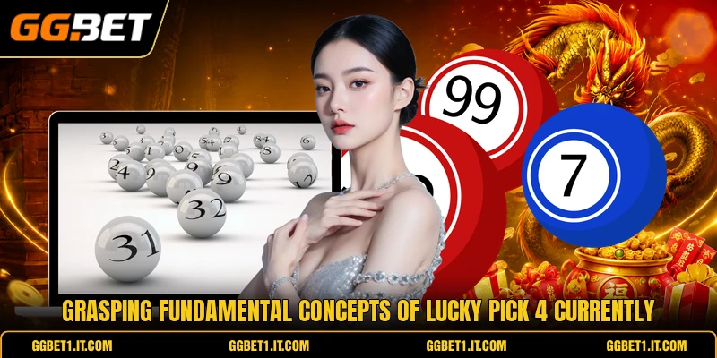 Grasping fundamental concepts of lucky pick 4 currently