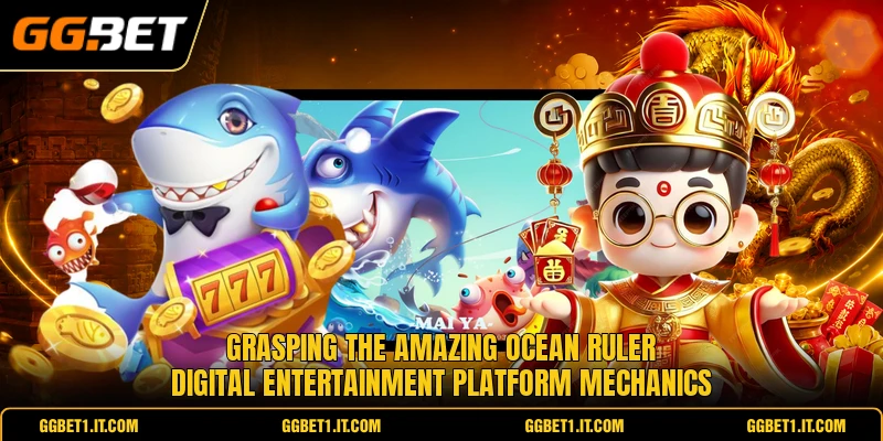 Grasping the amazing ocean ruler digital entertainment platform mechanics Grasping the amazing ocean ruler digital entertainment platform mechanics