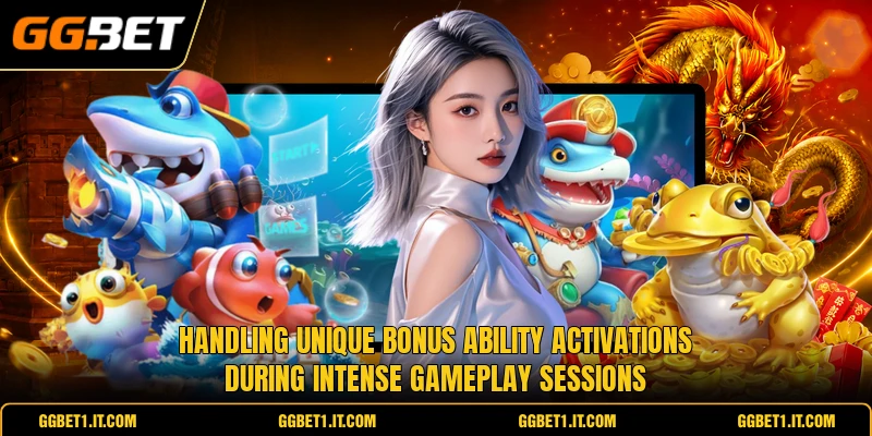 Handling unique bonus ability activations during intense gameplay sessions Handling unique bonus ability activations during intense gameplay sessions