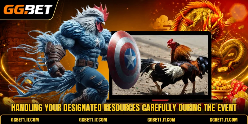 Handling your designated resources carefully during the event
