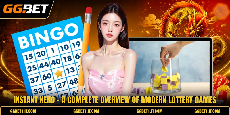 Instant Keno - A Complete Overview Of Modern Lottery Games
