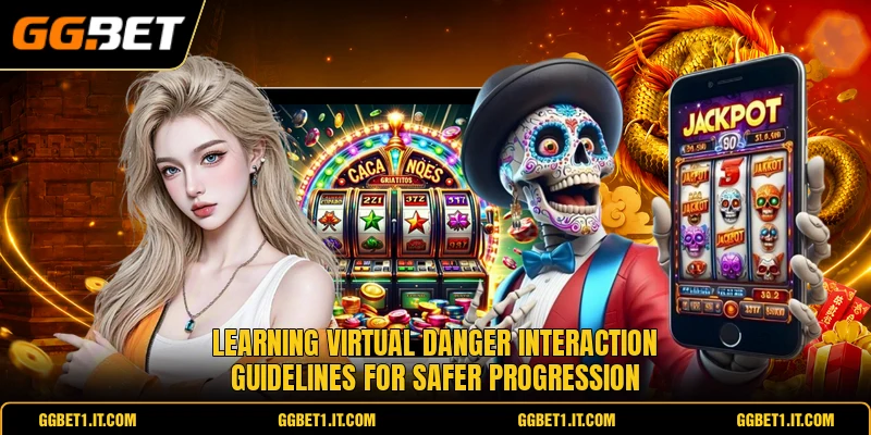 Learning virtual danger interaction guidelines for safer progression