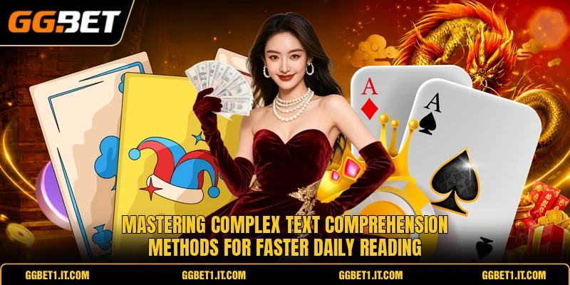Mastering complex text comprehension methods for faster daily reading Mastering complex text comprehension methods for faster daily reading