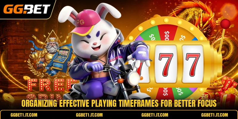 Organizing effective playing timeframes for better focus