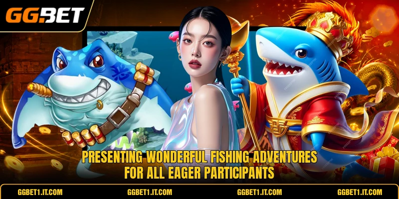 Presenting wonderful fishing adventures for all eager participants