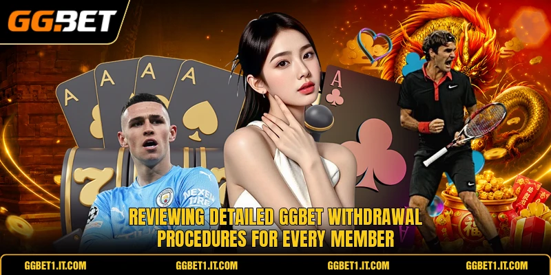 Reviewing detailed GGBET withdrawal procedures for every member