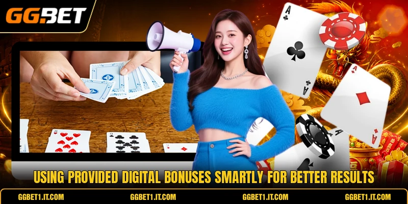 Using provided digital bonuses smartly for better results Using provided digital bonuses smartly for better results