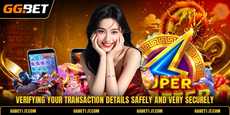 Verifying your transaction details safely and very securely Verifying your transaction details safely and very securely